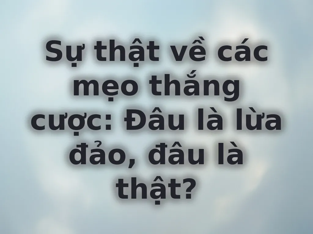 Sự thật mẹo thắng cược