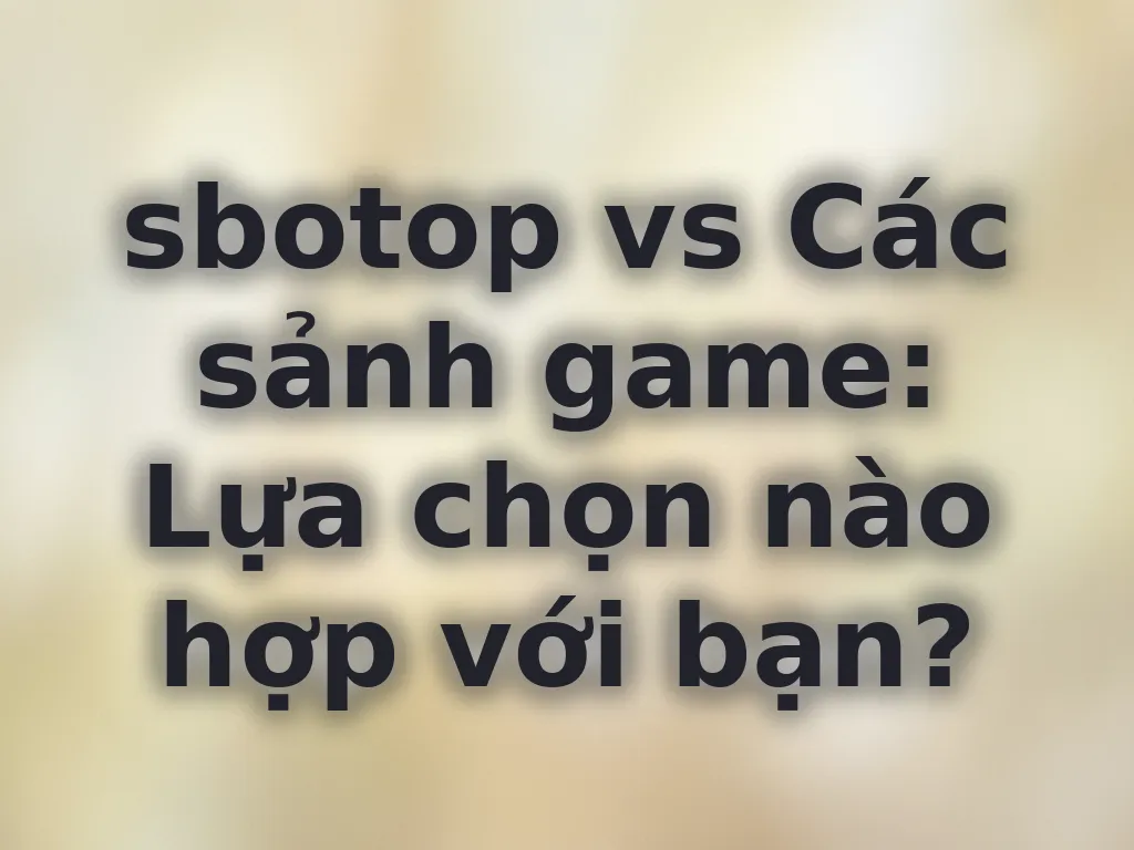 Hướng dẫn chọn game sbotop